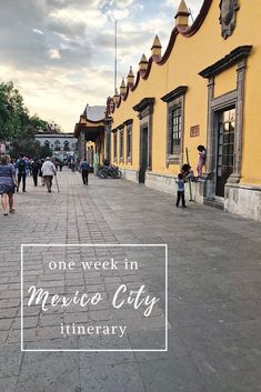 people are walking down the street in front of yellow buildings with white text that reads one week in mexico city itinerary