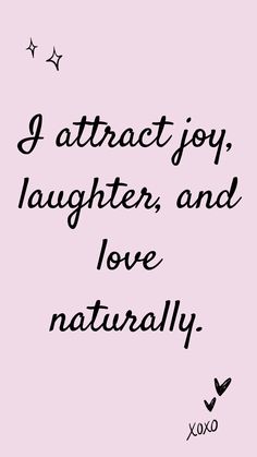 a pink background with the words i attract joy, laughter, and love naturally