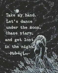 a drawing of a woman standing in tall grass with the words take my hand let's dance under the moon, chase stars, and get lost in the night