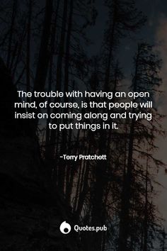 the trouble with having an open mind is that people will just start coming along and trying to put things in it