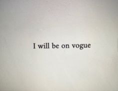 the words i will be on voge are written in black ink against a white background