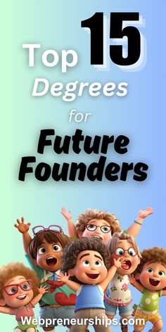 the top 15 degreess for future founders is shown in this image with an overlay