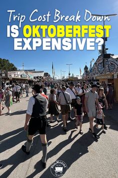 a crowd of people walking down a street next to a sign that reads trip cost break down is oktoberfest expensive?