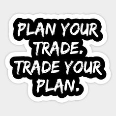 a black and white sticker with the words plan your trade trade your plan on it