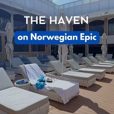 lounge chairs and umbrellas on the deck of a cruise ship with text overlay that reads, the haven on norwegian epic