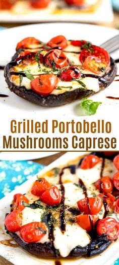 grilled portobella mushrooms caprese with tomatoes and mozzarella on top