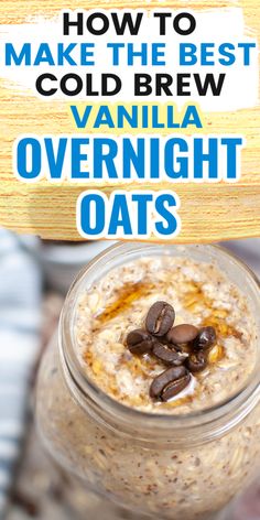 an oatmeal in a glass jar with the title how to make the best cold brew vanilla overnight oats