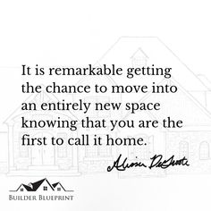 an image with the quote it is remarkable getting the chance to move into an entirely new space known that you are the first to call it home