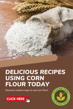 flour and wheat on a wooden table with the words delicious recipes using corn flour today