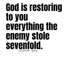 a black and white quote with the words god is restoring to you everything the enemy stole sevenfold