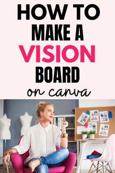 a woman sitting in a chair with the words how to make a vision board on canvas