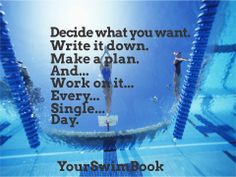 a swimming pool with the words decide what you want write it down make a plan and work on it every single day