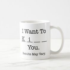 a white coffee mug with the words i want to know if you are desulius may vary