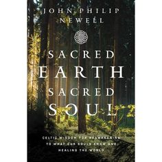 the cover of sacred earth sacred soul by john philip newel, with trees in the background