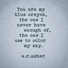 an old typewriter with the words you are my blue crayon, the one i never have enough for use to color my sky