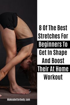 a woman doing yoga poses with the words 8 of the best stretches for beginners to get in shape and boast their at home workout