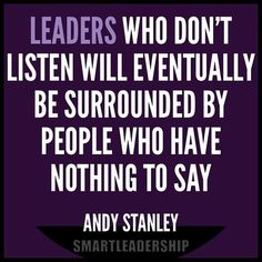 andy stanley quote about leaders who don't listen to the speaker and be surrounded by people who have nothing to say