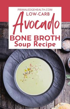 broccoli soup in a bowl with bread on the side and text overlay reading low carb avocado bone broth soup recipe