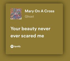 mary on a cross ghost card with the words your beauty never ever scared me in white