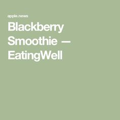 an apple is shown with the words blackberry smoothie eatingwell