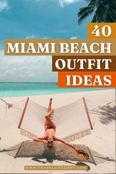 a woman laying in a hammock on the beach with text overlay reading 40 miami beach outfit ideas