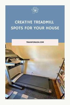 a treadmill with the words creative treadmill spots for your house on top of it