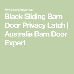 the text black sliding barn door privacy latch australia barn door expert on a green background