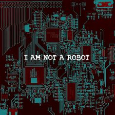 the words i am not a robot printed on a computer circuit