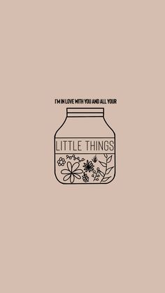 a jar with the words i'm live with you and all your little things