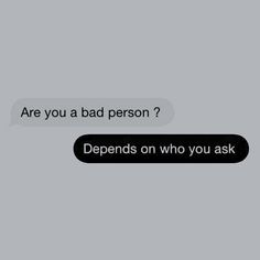 the text reads, are you a bad person? depends on who you ask to be