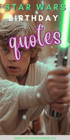 a young boy holding a light saber with the words, star wars birthday quotes