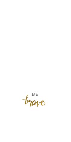 the words be brave are written in gold ink