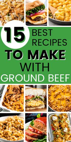 the top 15 best recipes to make with ground beef and other foods that are ready in minutes