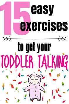 an image of a poster with the words 15 easy exercises to get your todder talking