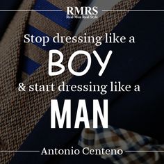 a man wearing a suit and tie with the words, stop dressing like a boy & start dressing like a man