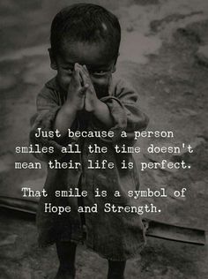 a little boy holding his hands together with the quote just because a person smiles all the time doesn't mean their life is perfect that smile is a symbol of hope and strength