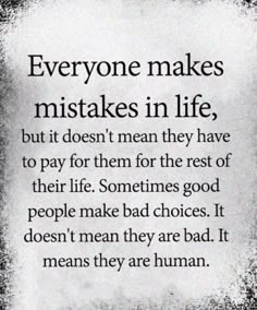 an image with the words everyone makes mistakes in life, but it doesn't mean they have to pay for them