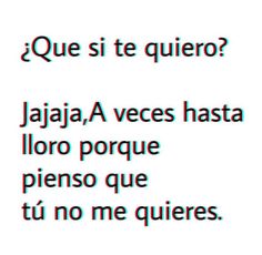 the words are in spanish and english on a white background with red lettering that reads, que si te quiero? jajajaa a veces hasta liro porque pies