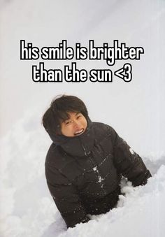 a person sitting in the snow with their mouth open and text that reads, his smile is brighter than the sun 3