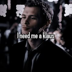 a man with the words i need me a klauus