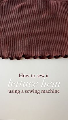 a piece of fabric with the words how to sew a lettuce hem using a sewing machine