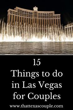 the las vegas fountains with text overlay that reads 15 things to do in las vegas for couples