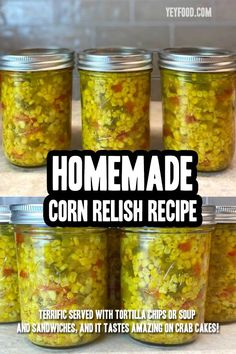 several jars filled with food and the words homemade corn relish recipe in front of them