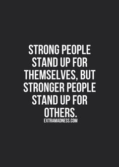 a quote that reads, strong people stand up for themselves, but strong people stand up for others