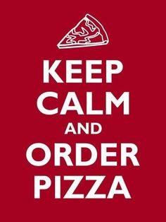 a poster with the words keep calm and order pizza in white on a red background