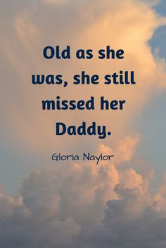 an image of clouds with the quote old as she was, she still missed her daddy