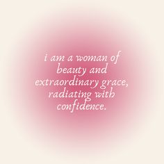 a quote that says i am a woman of beauty and extraordinary grace, radiating with confidence