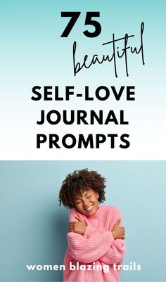 a woman with her arms crossed and the words 75 beautiful self - love journal prompts