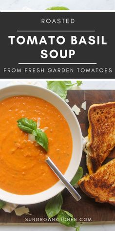 roasted tomato basil soup in a white bowl with grilled bread on the side and text overlay reading roasted tomato basil soup from fresh garden tomatoes