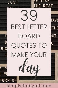 the words'39 best letter board quotes to make your day'written in black and white